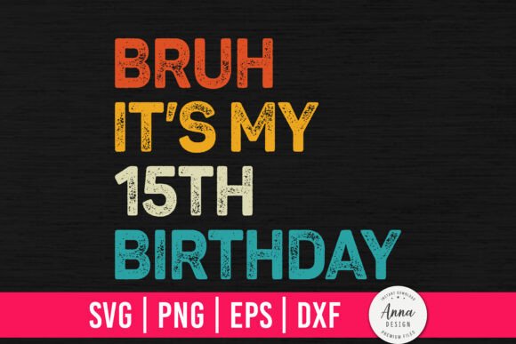 Bruh It's My 15th Birthday