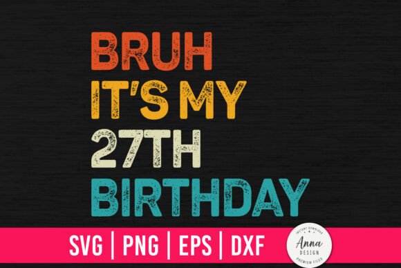 Bruh It's My 27th Birthday