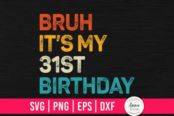 Bruh It's My 31st Birthday Graphics