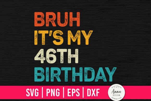 Bruh It's My 46th Birthday Graphics