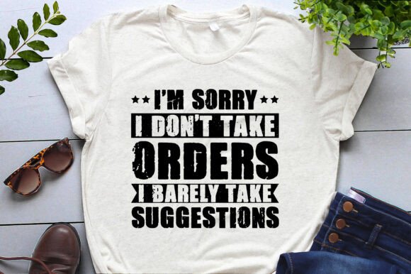 I'm Sorry I Don't Take Orders. I Barely Graphics