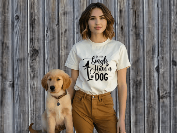 Im Not Single I Have a Dog T-shirt Graphics and T-Shirt Designs