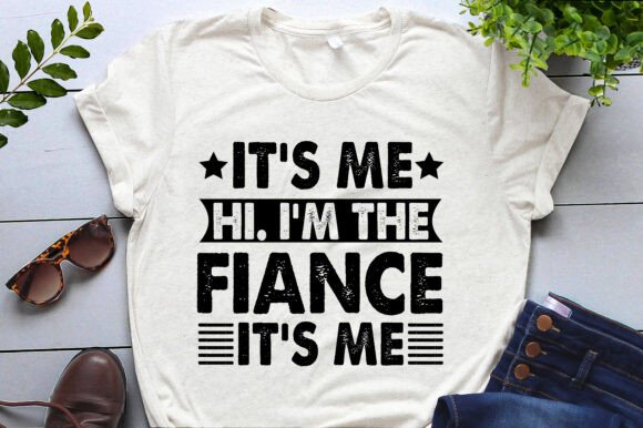It's Me Hi I'm the Fiancé Graphics T-Shirt Designs