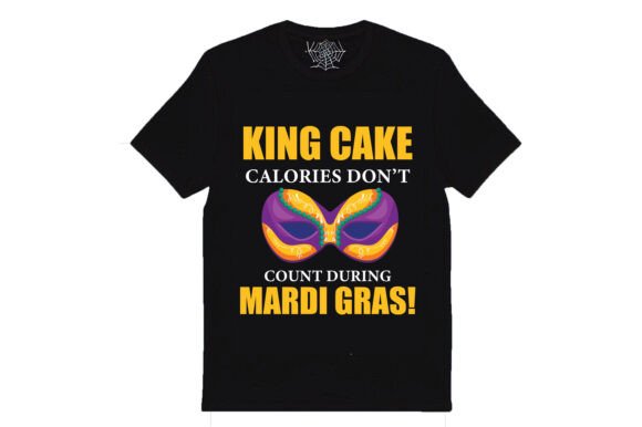 King Cake Calories Don’t Count During: Graphics & T-Shirt Designs
