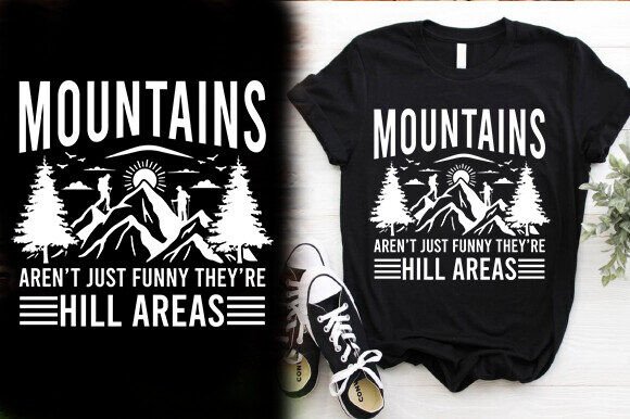 MOUNTAINS AREN T JUST FUNNY THEY RE HILL Graphics and T-Shirt Designs