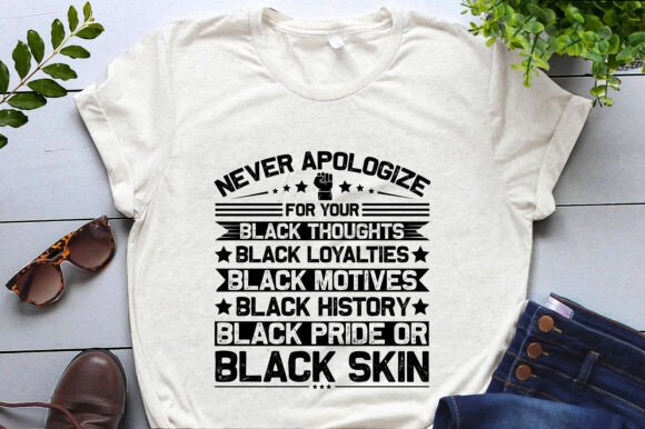 Never Apologize for Your Blackness: Graphics and T-Shirt Designs
